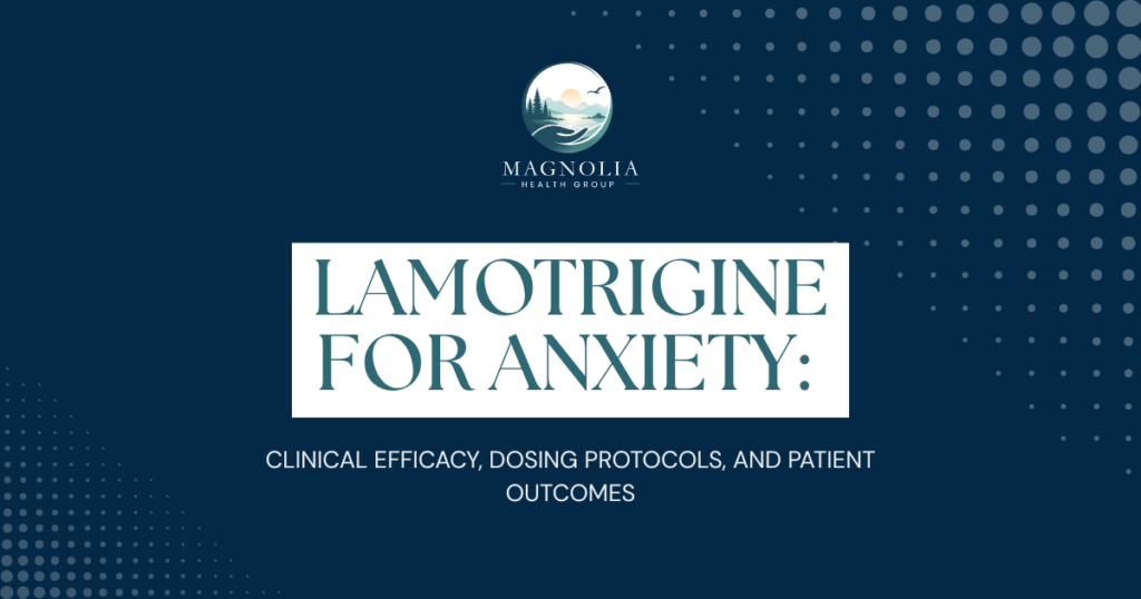 Slide header: Magnolia Mental Health Washington logo on a dark blue background; bold title 'LAMOTRIGINE FOR ANXIETY' with subtitle 'Clinical Efficacy, Dosing Protocols, and Patient Outcomes'.